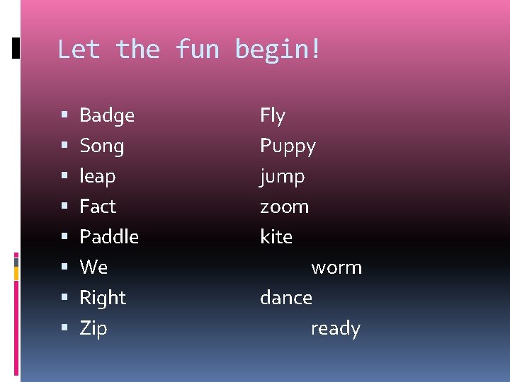 Let the fun begin! Badge Song leap Fact Paddle We Right Zip Fly Puppy