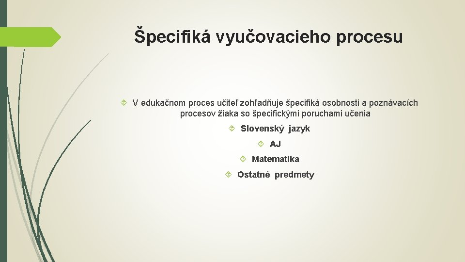 Špecifiká vyučovacieho procesu V edukačnom proces učiteľ zohľadňuje špecifiká osobnosti a poznávacích procesov žiaka
