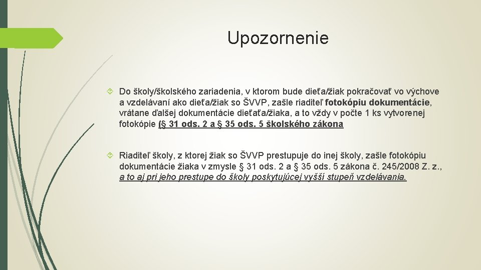 Upozornenie Do školy/školského zariadenia, v ktorom bude dieťa/žiak pokračovať vo výchove a vzdelávaní ako