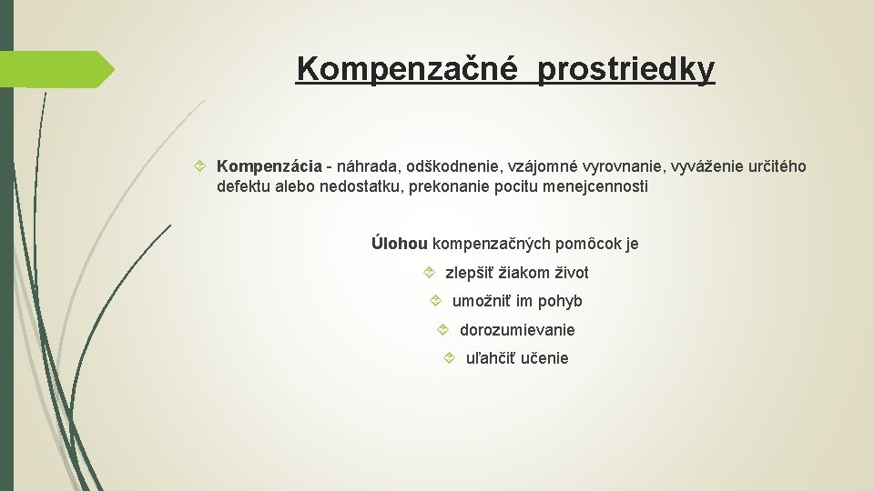 Kompenzačné prostriedky Kompenzácia - náhrada, odškodnenie, vzájomné vyrovnanie, vyváženie určitého defektu alebo nedostatku, prekonanie