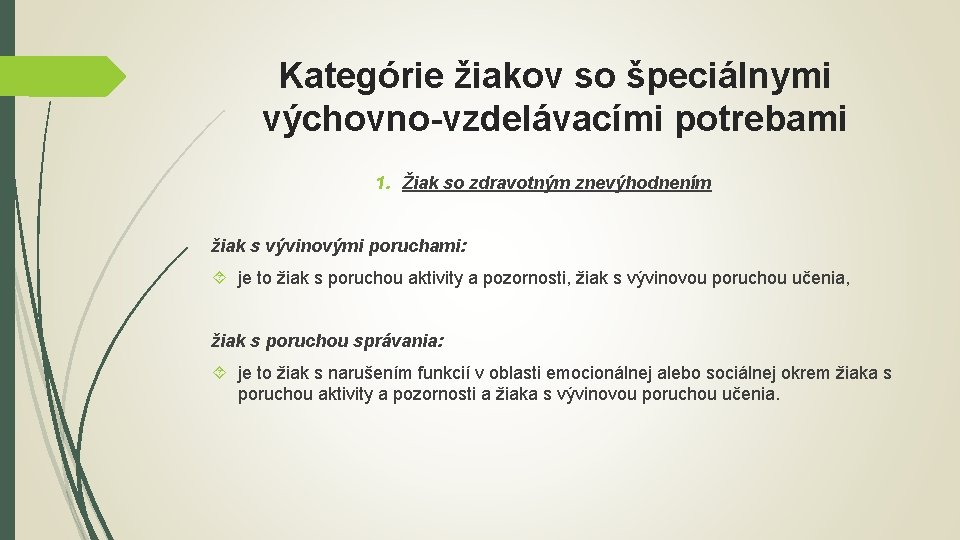 Kategórie žiakov so špeciálnymi výchovno-vzdelávacími potrebami 1. Žiak so zdravotným znevýhodnením žiak s vývinovými