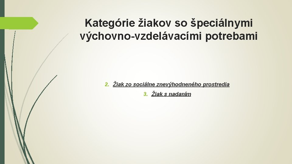 Kategórie žiakov so špeciálnymi výchovno-vzdelávacími potrebami 2. Žiak zo sociálne znevýhodneného prostredia 3. Žiak