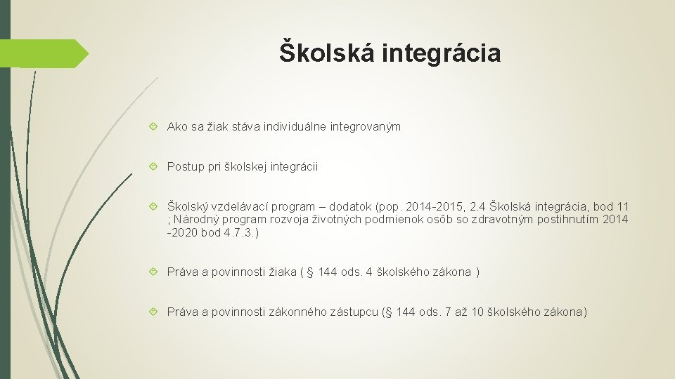 Školská integrácia Ako sa žiak stáva individuálne integrovaným Postup pri školskej integrácii Školský vzdelávací