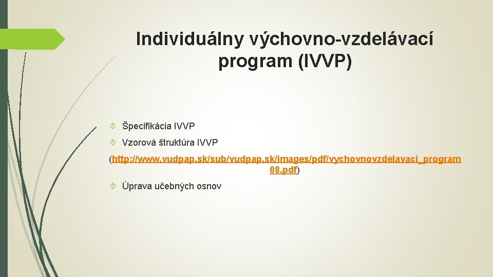 Individuálny výchovno-vzdelávací program (IVVP) Špecifikácia IVVP Vzorová štruktúra IVVP (http: //www. vudpap. sk/sub/vudpap. sk/images/pdf/vychovnovzdelavaci_program