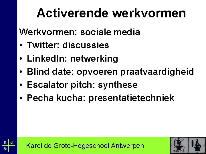 Activerende werkvormen Werkvormen: sociale media • Twitter: discussies • Linked. In: netwerking • Blind