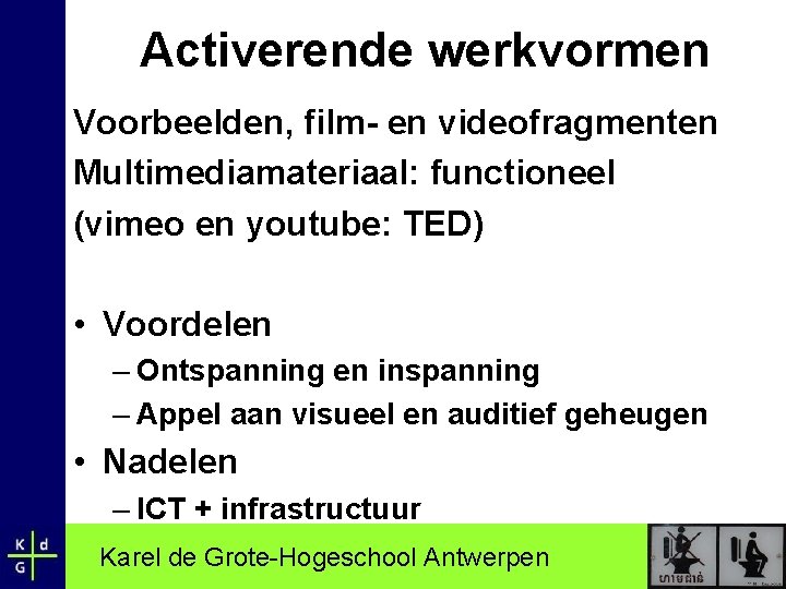 Activerende werkvormen Voorbeelden, film- en videofragmenten Multimediamateriaal: functioneel (vimeo en youtube: TED) • Voordelen