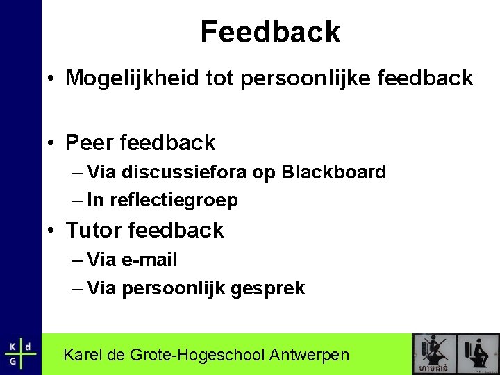 Feedback • Mogelijkheid tot persoonlijke feedback • Peer feedback – Via discussiefora op Blackboard