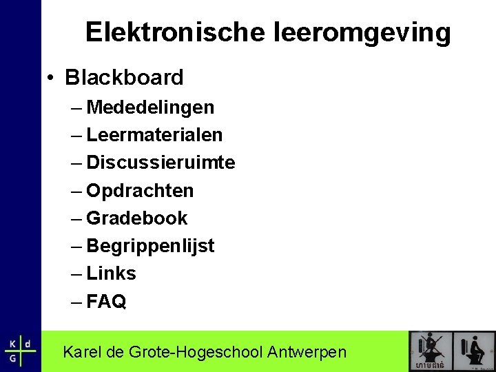 Elektronische leeromgeving • Blackboard – Mededelingen – Leermaterialen – Discussieruimte – Opdrachten – Gradebook