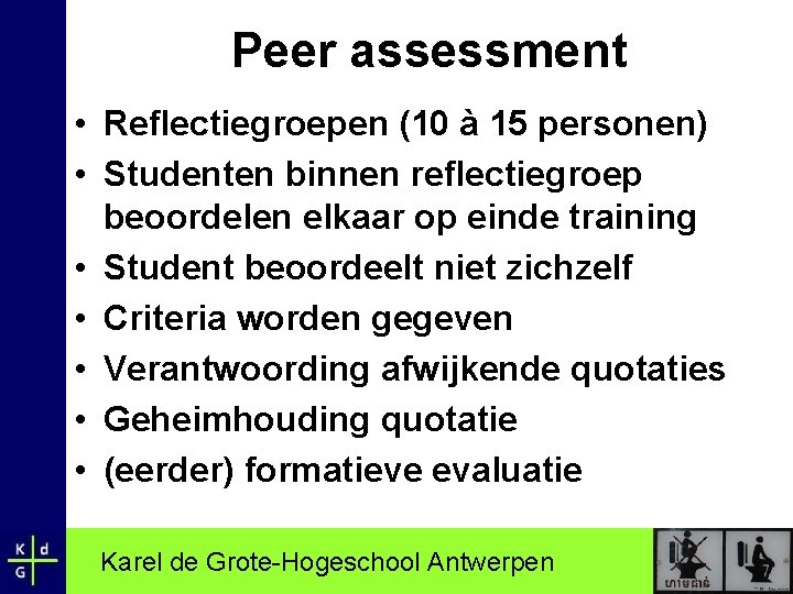 Peer assessment • Reflectiegroepen (10 à 15 personen) • Studenten binnen reflectiegroep beoordelen elkaar