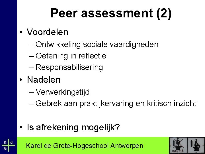 Peer assessment (2) • Voordelen – Ontwikkeling sociale vaardigheden – Oefening in reflectie –