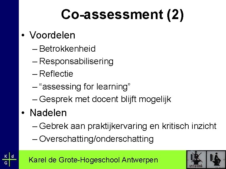 Co-assessment (2) • Voordelen – Betrokkenheid – Responsabilisering – Reflectie – “assessing for learning”