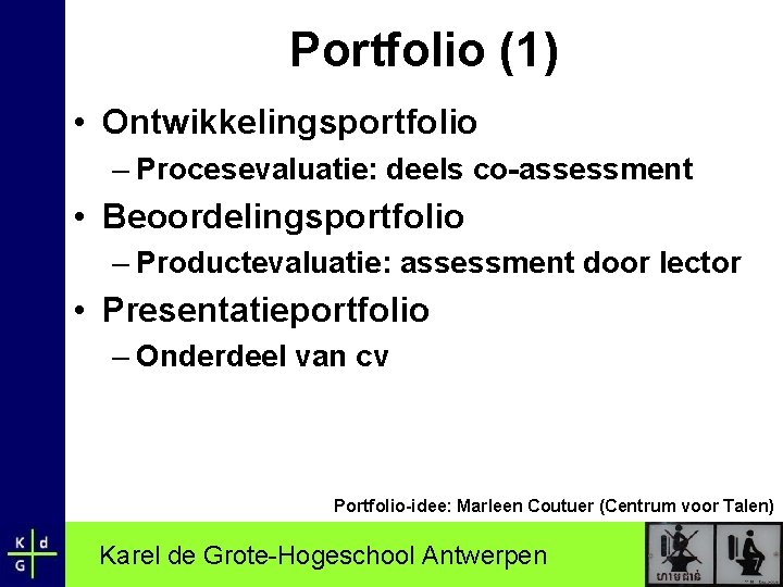 Portfolio (1) • Ontwikkelingsportfolio – Procesevaluatie: deels co-assessment • Beoordelingsportfolio – Productevaluatie: assessment door