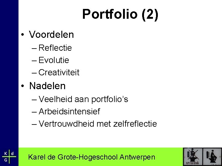 Portfolio (2) • Voordelen – Reflectie – Evolutie – Creativiteit • Nadelen – Veelheid