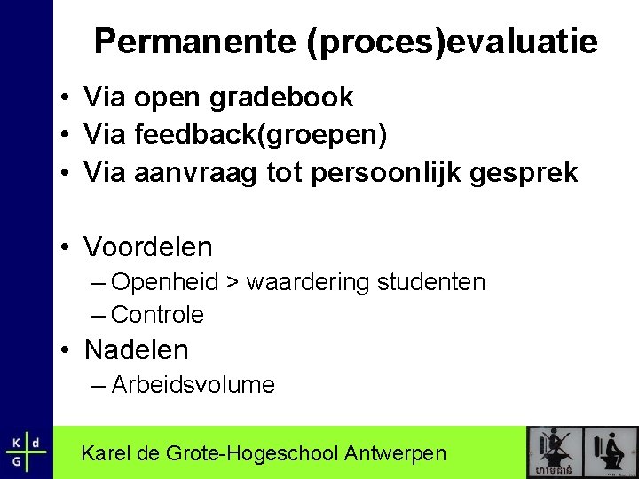 Permanente (proces)evaluatie • Via open gradebook • Via feedback(groepen) • Via aanvraag tot persoonlijk
