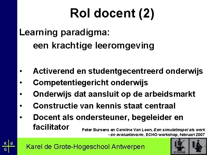 Rol docent (2) Learning paradigma: een krachtige leeromgeving • • • Activerend en studentgecentreerd