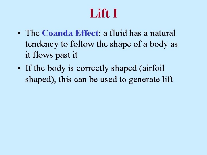 Lift I • The Coanda Effect: a fluid has a natural tendency to follow