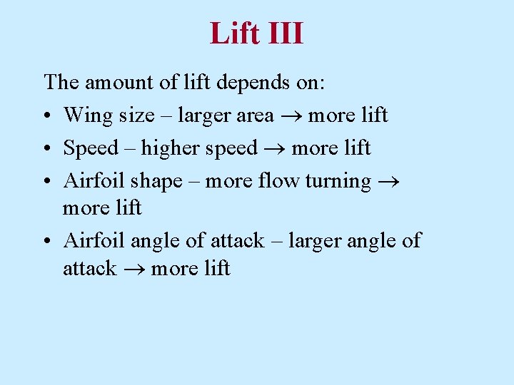 Lift III The amount of lift depends on: • Wing size – larger area
