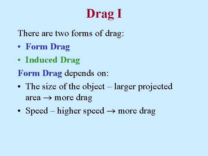 Drag I There are two forms of drag: • Form Drag • Induced Drag