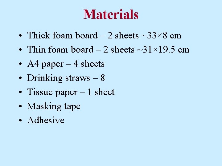 Materials • • Thick foam board – 2 sheets ~33× 8 cm Thin foam