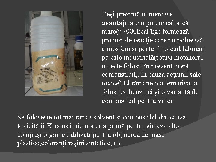 Deşi prezintă numeroase avantaje: are o putere calorică mare(≈7000 kcal/kg) formează produşi de reacţie