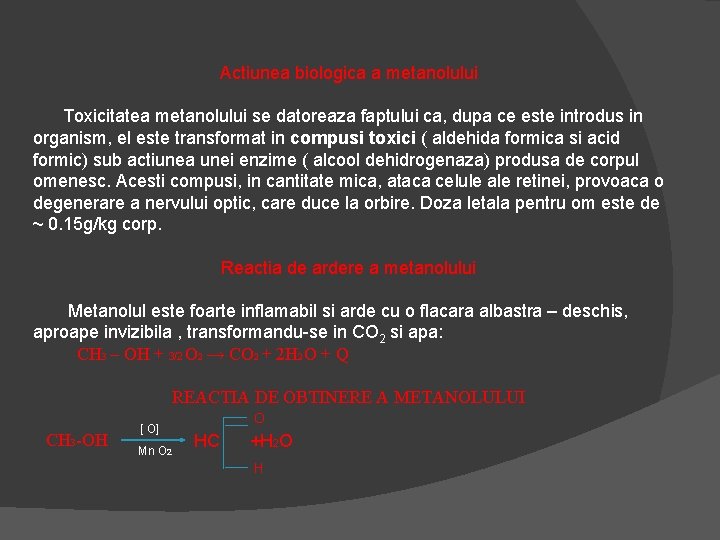 Actiunea biologica a metanolului Toxicitatea metanolului se datoreaza faptului ca, dupa ce este introdus