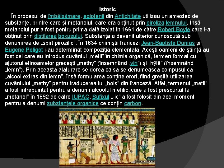 Istoric În procesul de îmbălsămare, egiptenii din Antichitate utilizau un amestec de substanțe, printre