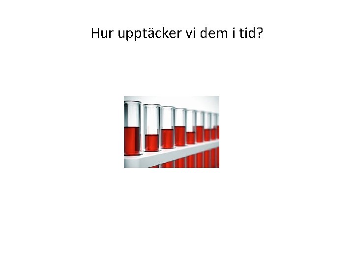 Hur upptäcker vi dem i tid? 