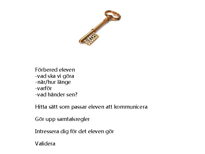 Förbered eleven -vad ska vi göra -när/hur länge -varför -vad händer sen? Hitta sätt