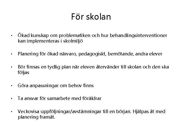 För skolan • Ökad kunskap om problematiken och hur behandlingsinterventioner kan implementeras i skolmiljö