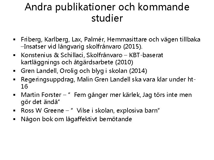 Andra publikationer och kommande studier § Friberg, Karlberg, Lax, Palmér, Hemmasittare och vägen tillbaka