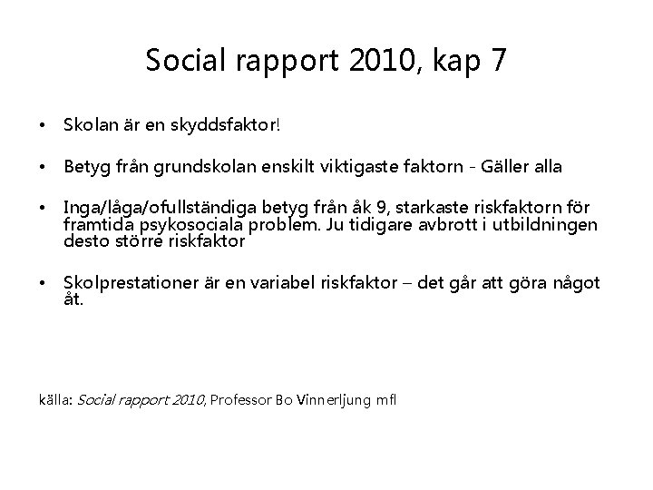 Social rapport 2010, kap 7 • Skolan är en skyddsfaktor! • Betyg från grundskolan