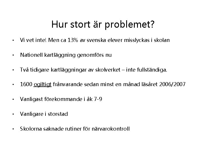 Hur stort är problemet? • Vi vet inte! Men ca 13% av svenska elever