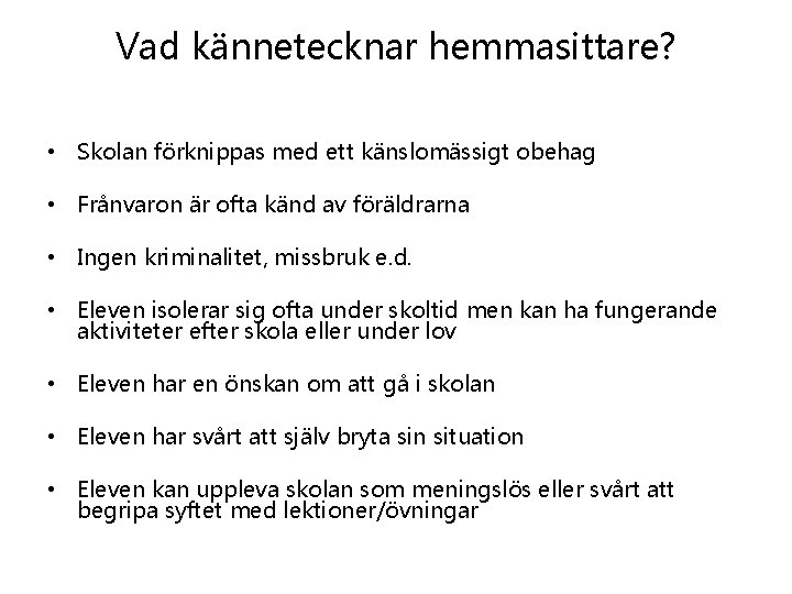 Vad kännetecknar hemmasittare? • Skolan förknippas med ett känslomässigt obehag • Frånvaron är ofta