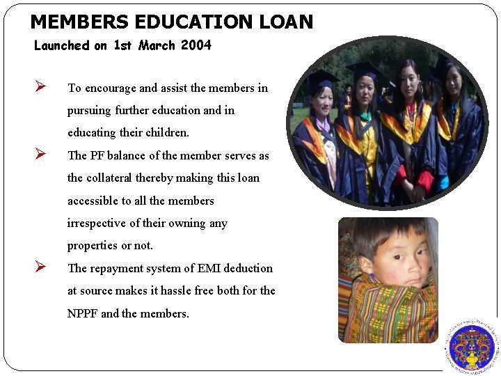 MEMBERS EDUCATION LOAN Launched on 1 st March 2004 Ø To encourage and assist