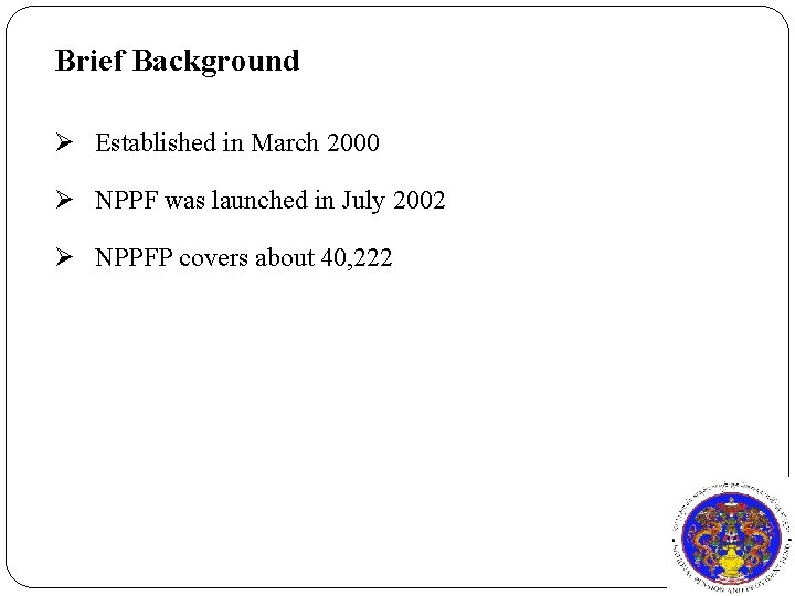 Brief Background Ø Established in March 2000 Ø NPPF was launched in July 2002