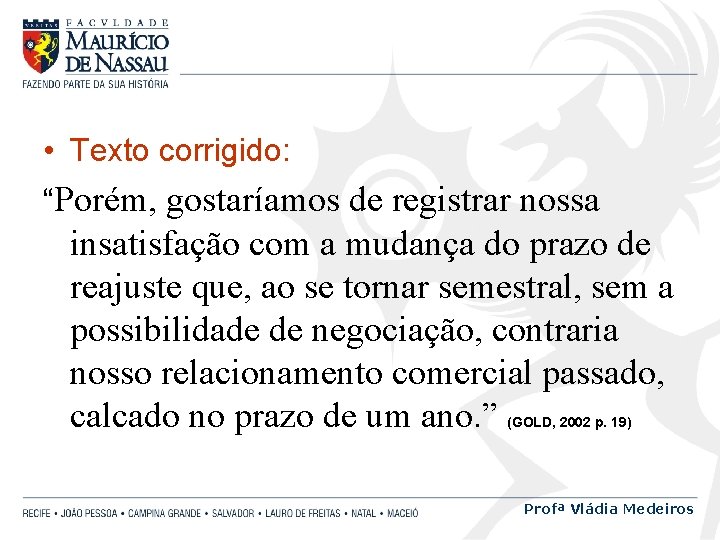  • Texto corrigido: “Porém, gostaríamos de registrar nossa insatisfação com a mudança do