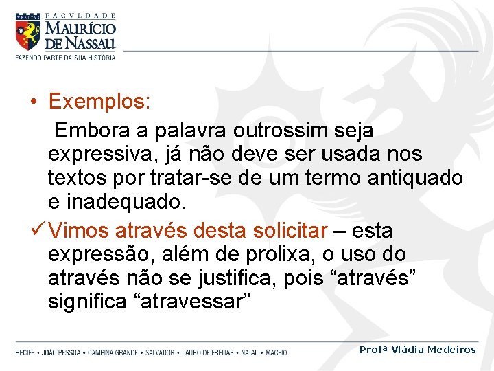  • Exemplos: Embora a palavra outrossim seja expressiva, já não deve ser usada