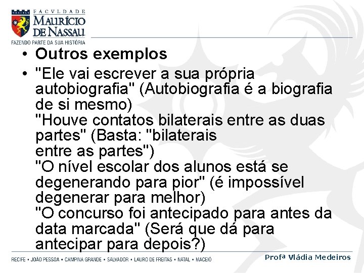  • Outros exemplos • "Ele vai escrever a sua própria autobiografia" (Autobiografia é
