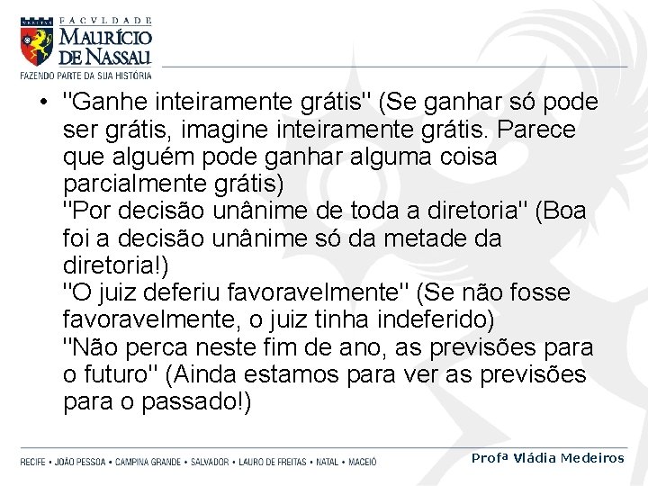  • "Ganhe inteiramente grátis" (Se ganhar só pode ser grátis, imagine inteiramente grátis.