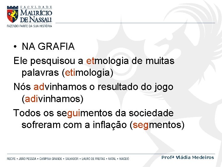  • NA GRAFIA Ele pesquisou a etmologia de muitas palavras (etimologia) Nós advinhamos