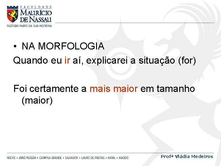  • NA MORFOLOGIA Quando eu ir aí, explicarei a situação (for) Foi certamente