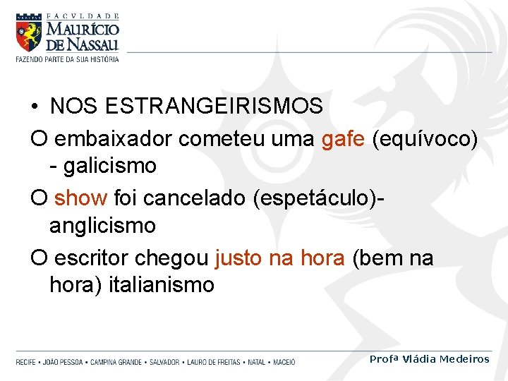  • NOS ESTRANGEIRISMOS O embaixador cometeu uma gafe (equívoco) - galicismo O show