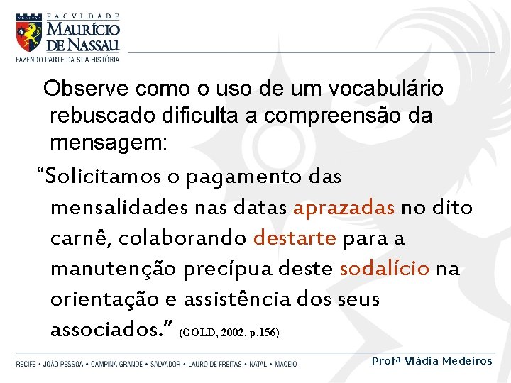 Observe como o uso de um vocabulário rebuscado dificulta a compreensão da mensagem: “Solicitamos