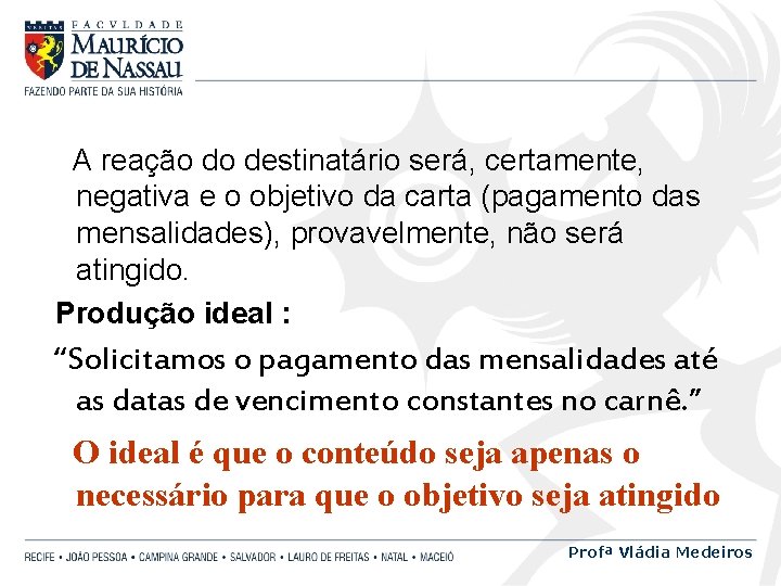 A reação do destinatário será, certamente, negativa e o objetivo da carta (pagamento das