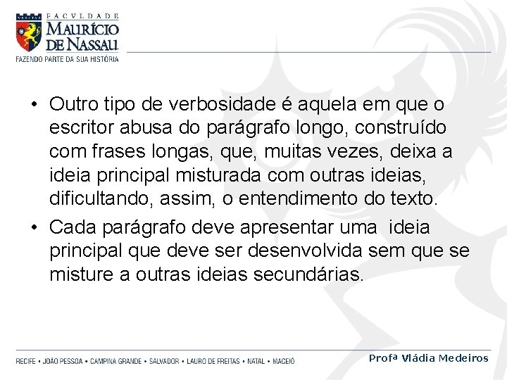  • Outro tipo de verbosidade é aquela em que o escritor abusa do