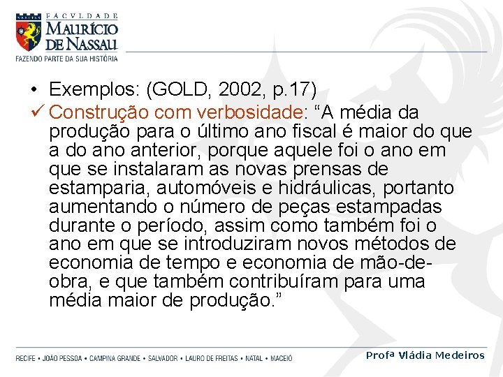  • Exemplos: (GOLD, 2002, p. 17) ü Construção com verbosidade: “A média da