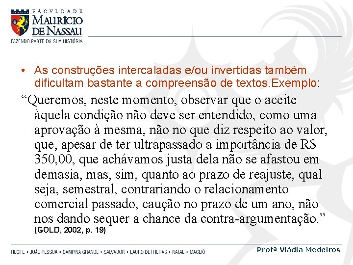  • As construções intercaladas e/ou invertidas também dificultam bastante a compreensão de textos.