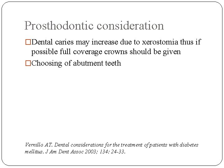Prosthodontic consideration �Dental caries may increase due to xerostomia thus if possible full coverage