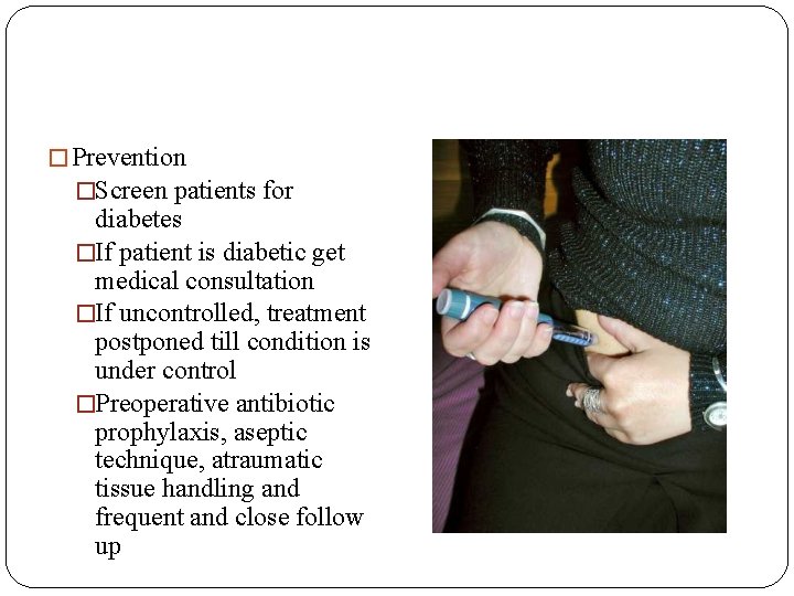 � Prevention �Screen patients for diabetes �If patient is diabetic get medical consultation �If