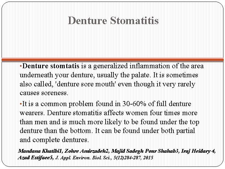 Denture Stomatitis • Denture stomtatis is a generalized inflammation of the area underneath your
